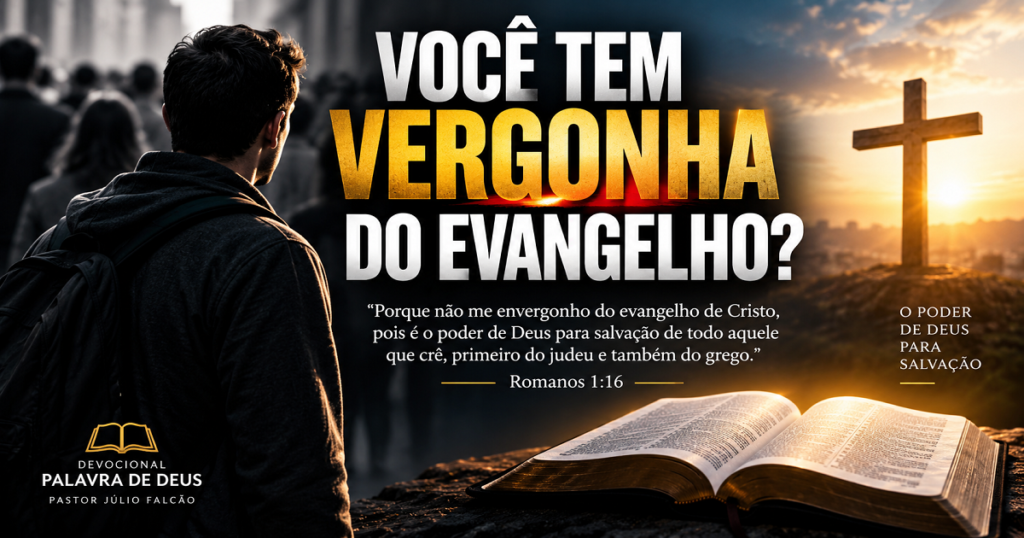 Você tem vergonha do Evangelho de Cristo? Devocional baseado em Romanos 1:16 sobre coragem para viver e assumir a fé em Jesus.
