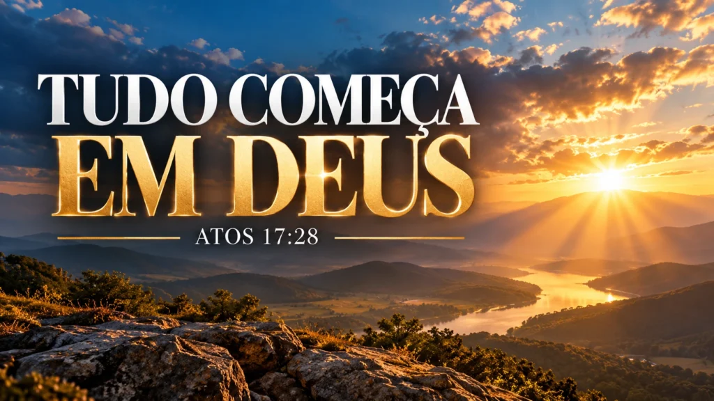 Paisagem de amanhecer sobre montanhas com a frase “Tudo Começa em Deus”, ilustrando o devocional bíblico de Atos 17:28.