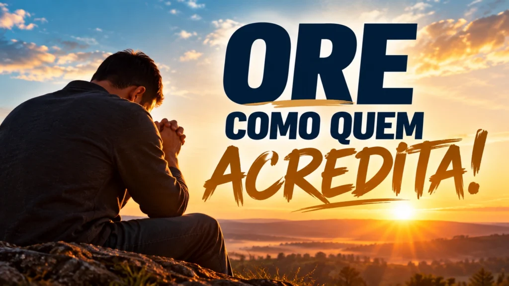 Ore como quem acredita — Devocional com Pastor Júlio Falcão sobre fé e oração