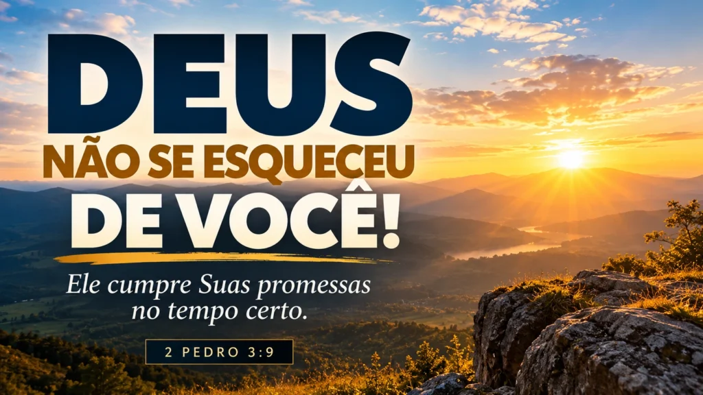 Deus não se esqueceu de suas promessas